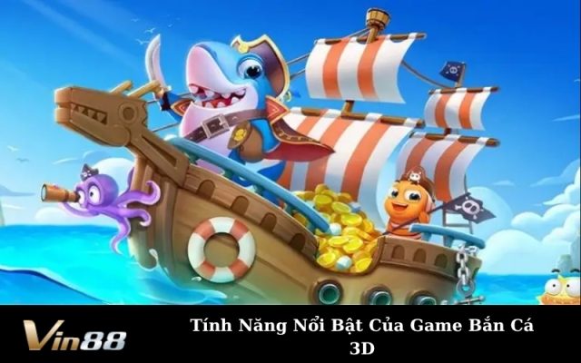 Tính Năng Nổi Bật Của Game Bắn Cá 3D