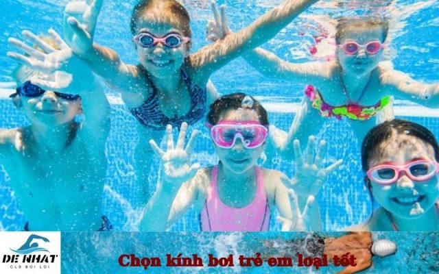 Chọn kính bơi trẻ em loại tốt