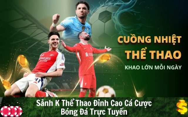 Sảnh K Thể Thao Đỉnh Cao Cá Cược Bóng Đá Trực Tuyến